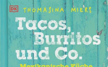 Über 130 Rezepte aus den Vereinigten Mexikanischen Staaten – Zum kunterbunten Kochbuch „Tacos, Burritos und Co.“ von Thomasina Miers