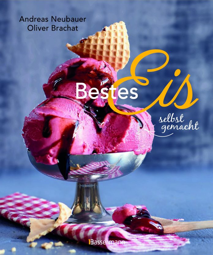 "Bestes Eis selbst gemacht" von Andreas Neubaer und Oliver Brachat. © Bassermann