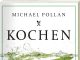 Das Terrain der Küche neu vermessen – Annotation zum Buch „Kochen – eine Naturgeschichte der Transformation“ von Michael Pollan