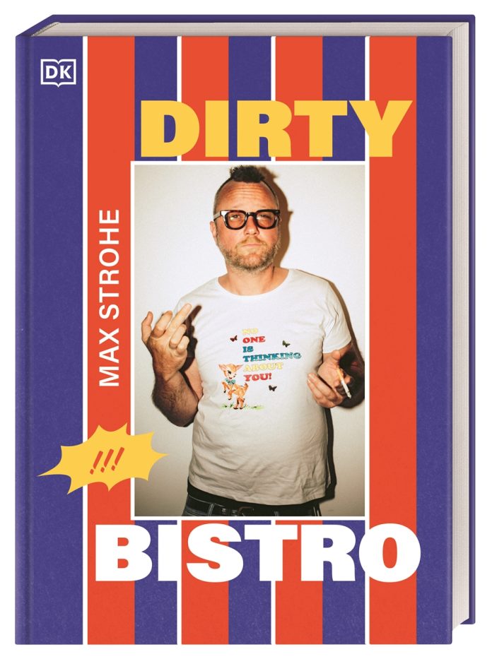 "Dirty Bistro", das erste Kochbuch von Max Strohe. © Dorling Kindersley Verlag GmbH, München