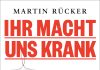 Cover von „Ihr macht uns krank“ von Martin Rücker: Das Cover zeigt einen Infusionsbeutel mit ungesundem Essen, darunter in großen roten Buchstaben der Titel und die Unterzeile in kleinerer Schrift.