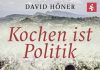 „Warum ich in den Dschungel gehen musste, um Rezepte für den Frieden zu finden“ – Annotation zum Buch „Kochen ist Politik“ von David Höner