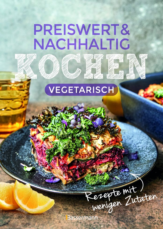 "Preiswert & nachhaltig kochen - vegetarische Rezepte mit wenigen Zutaten" © Basssermann im Konzern Penguin Random House Verlagsgruppe
