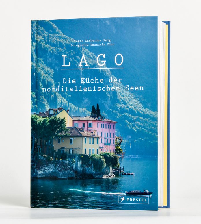 "Lago Die Kueche der norditalienischen Seen" von Catherine Roig. © Prestel