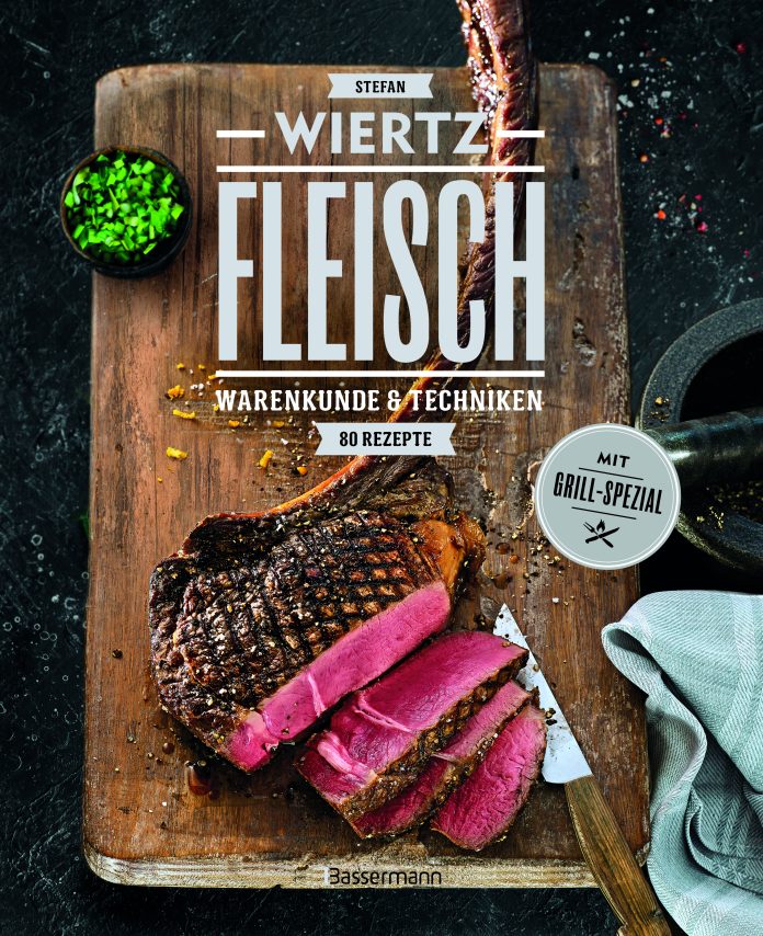 "Fleisch. 80 Rezepte, Warenkunde und Techniken Mit Grill-Spezial" von Stefan Wiertz. © Bassermann