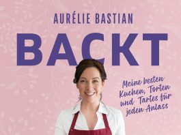 „Meine besten Kuchen, Torten und Tartes für jeden Anlass“ – Annotation zum Backbuch „Aurélie Bastian backt“ von Aurélie Bastian