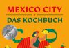 „Authentische Rezepte aus Mexiko-Stadt“ – Annotation zum Kochbuch „Mexico City – Das Kochbuch“ von Rosa Cienfuegos