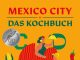 „Authentische Rezepte aus Mexiko-Stadt“ – Annotation zum Kochbuch „Mexico City – Das Kochbuch“ von Rosa Cienfuegos